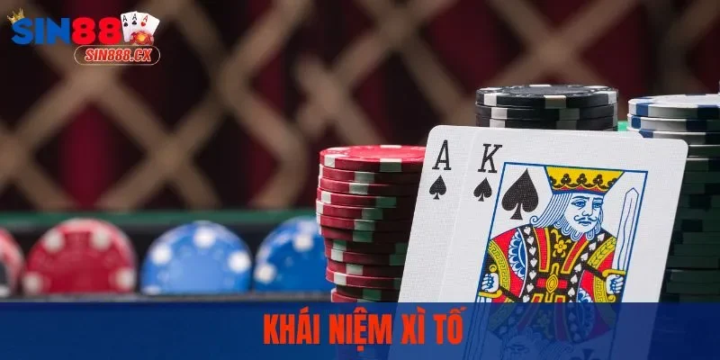 Xì Tố Sin88 | Cách Đọc Bài Và Chiến Thuật Đỉnh Cao 1 Khái niệm xì tố