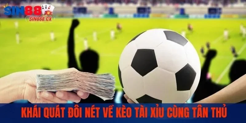 Kèo Tài Xỉu | Cập Nhật 3 Chiến Thuật Lên Kèo Thắng Lớn 1 Khái quát về kèo tài xỉu