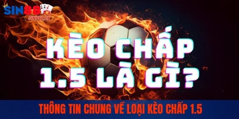 Kèo Chấp 1.5 | Cách Đọc, Kinh Nghiệm Bắt Kèo Chuẩn Xác 1 Thông tin chung về loại kèo chấp 1.5