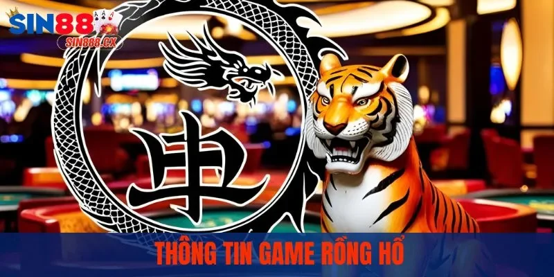 Rồng Hổ Sin88 - Luật Chơi Và Mẹo Hay Không Thể Bỏ Lỡ 1 Thông tin game rồng hổ