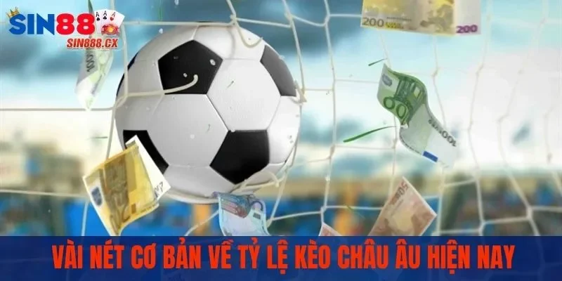 Tỷ Lệ Kèo Châu Âu - Cơ Hội Kiếm Tiền Tỷ Siêu Đơn Giản 1 Vài nét về tỷ lệ kèo châu Âu tại web